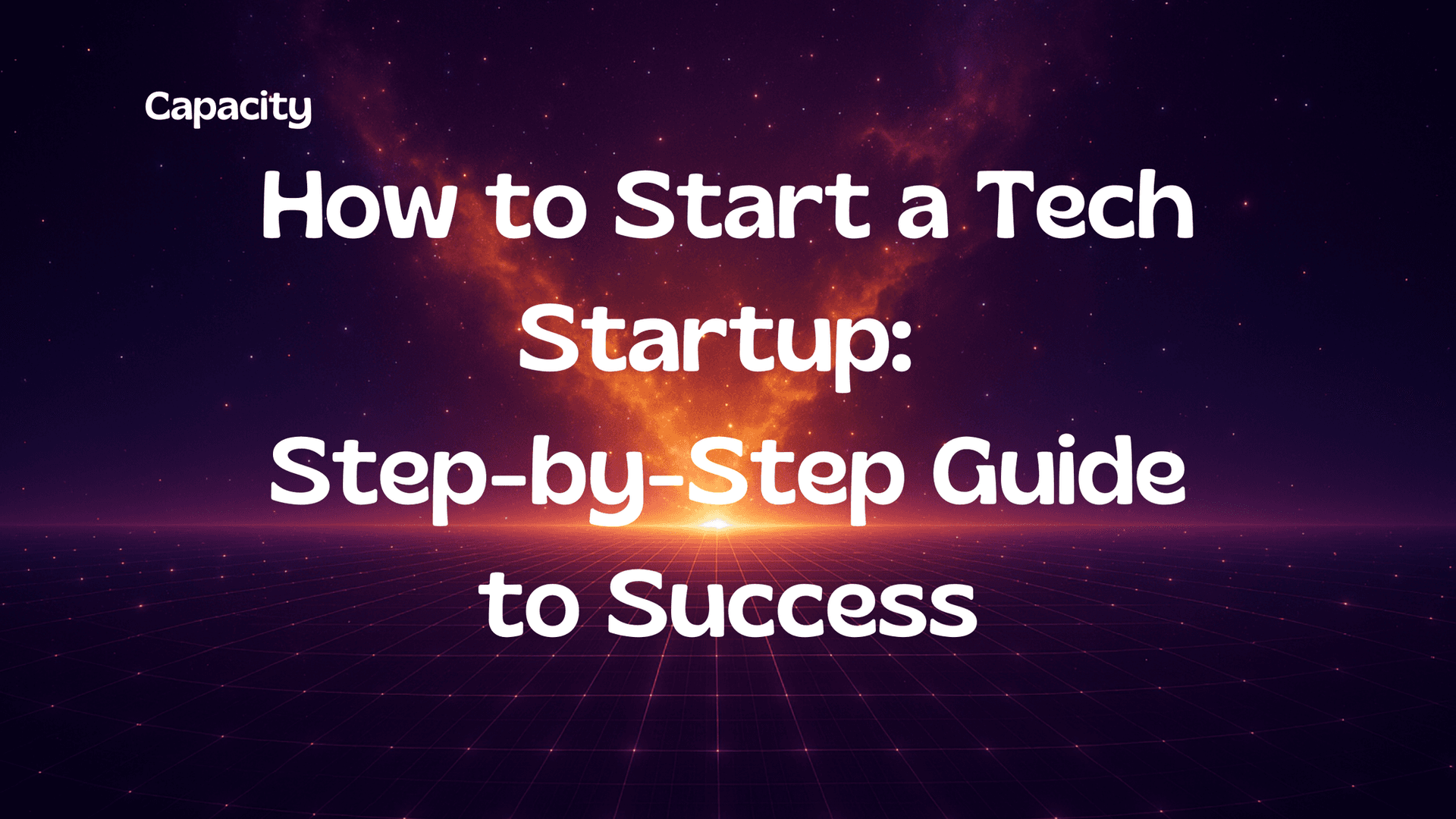 How to Start a Tech Startup: Step-by-Step Guide to Success