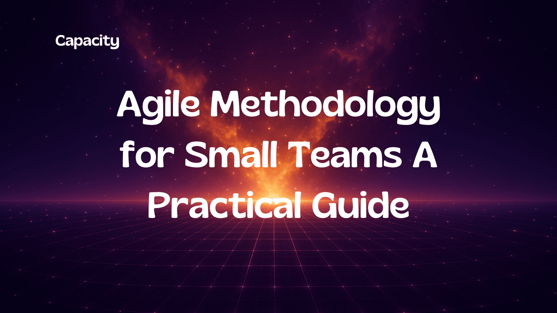 Agile Methodology for Small Teams A Practical Guide