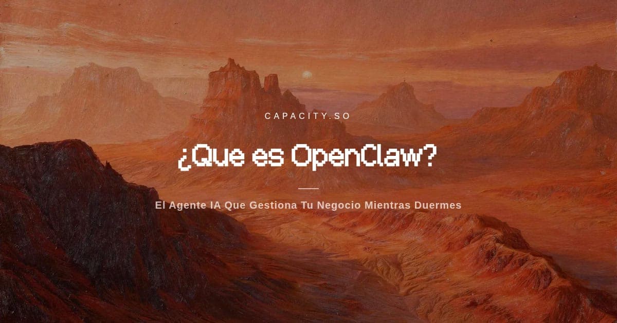 ¿Que es OpenClaw? El Agente IA Que Gestiona Tu Negocio Mientras Duermes
