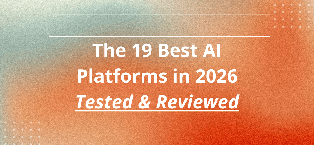The 19 Best AI Platforms in 2026 | Tested & Reviewed